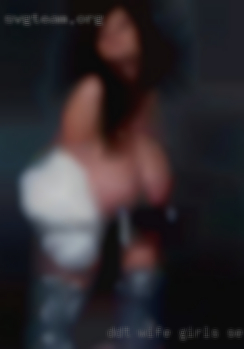 Ddt wife girls sexy am ,420 friendly.